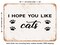 DECORATIVE METAL SIGN - I Hope You Like Cats - 2 - Vintage Rusty Look